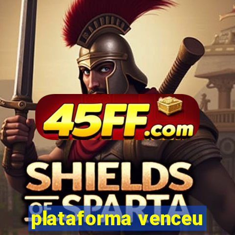 plataforma venceu